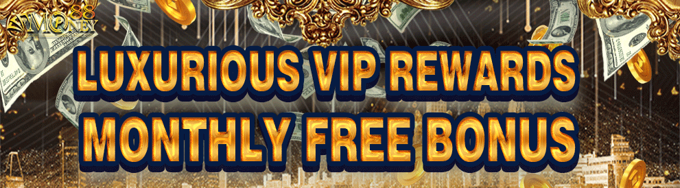 Money88 promotion-Luxurious VIP Rewards Monthly Free Bonus